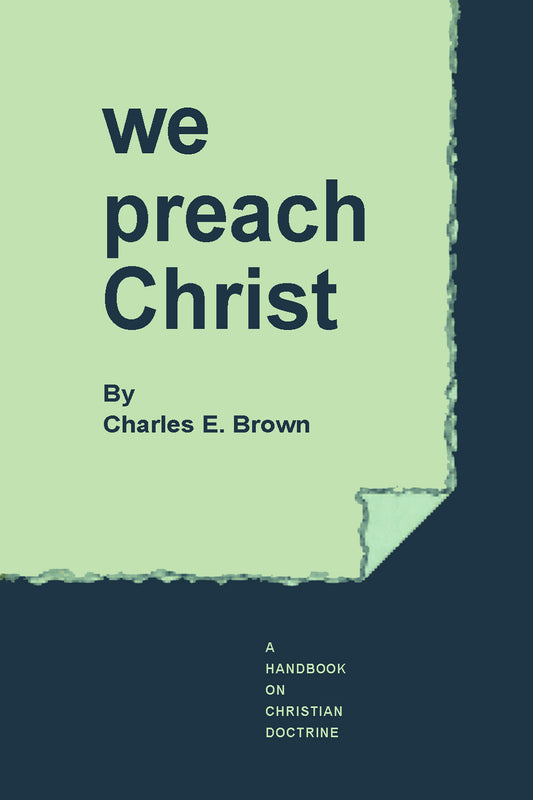 We Preach Christ. A Handbook of Christian Doctrine.