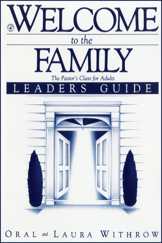 Welcome to the Family: The Pastor's Class for Adults LEADERS GUIDE