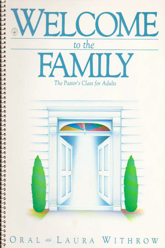 Welcome to the Family: A Pastor's Class Workbook for Adults Who Are New Converts, Newcomers to the church family or seeking renewal