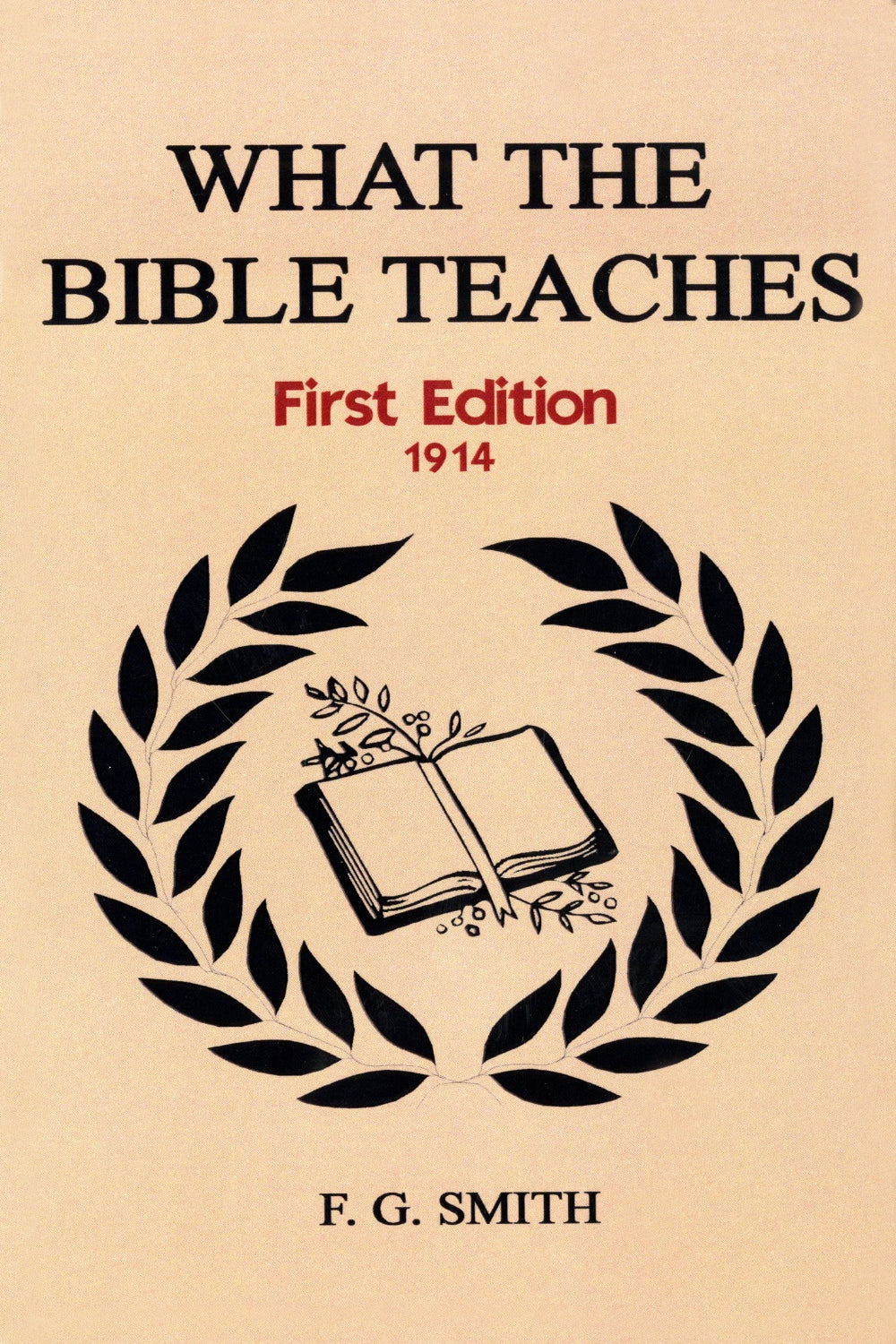 What the Bible Teaches [First Edition 1914]
