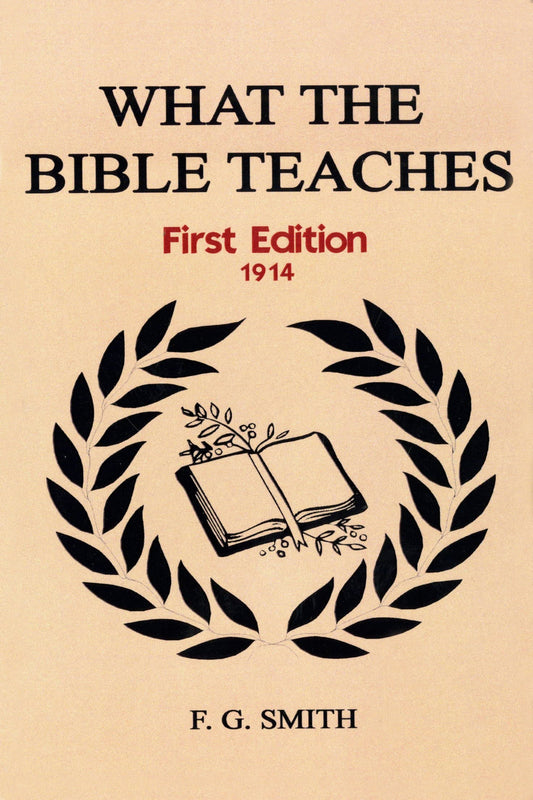 What the Bible Teaches [First Edition 1914]