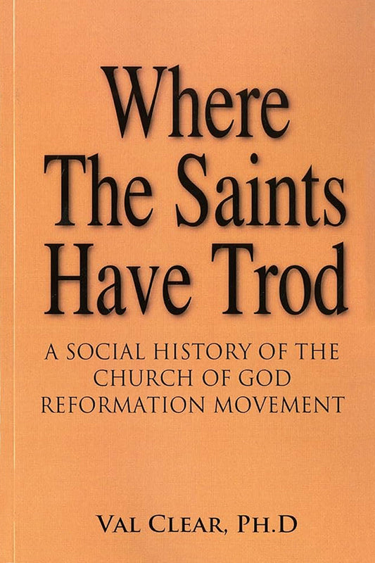 Where the Saints Have Trod: A Social History of the Church of God Reformation Movement