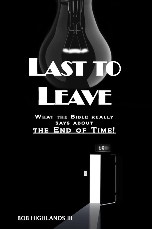 Last To Leave: What the Bible really says about the End of Time